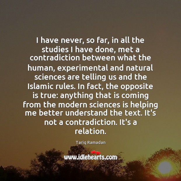I have never, so far, in all the studies I have done, Tariq Ramadan Picture Quote