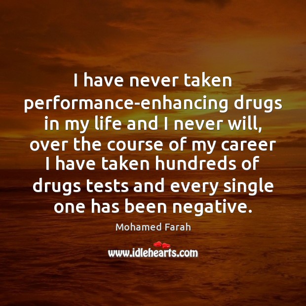 I have never taken performance-enhancing drugs in my life and I never Image