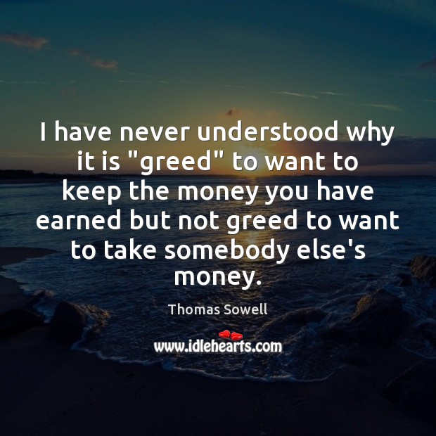 I have never understood why it is “greed” to want to keep Image