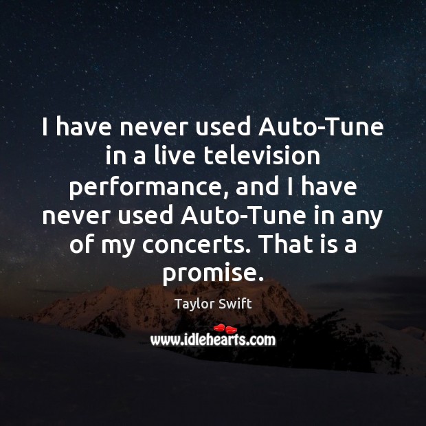 I have never used Auto-Tune in a live television performance, and I Image