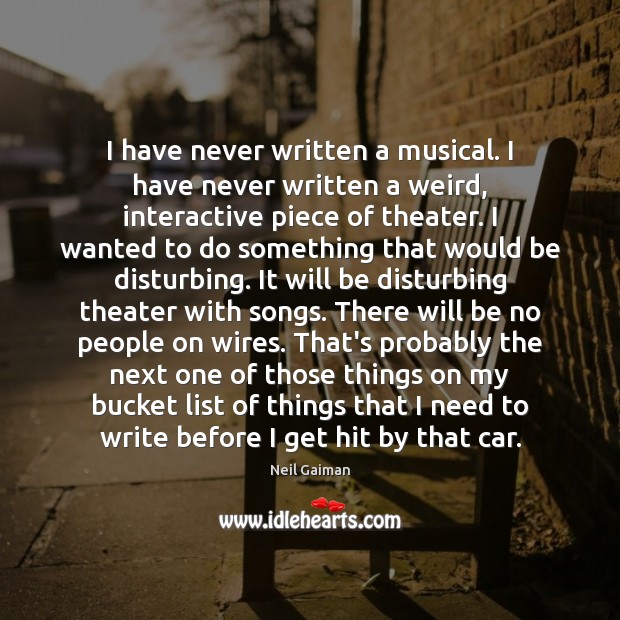 I have never written a musical. I have never written a weird, Image