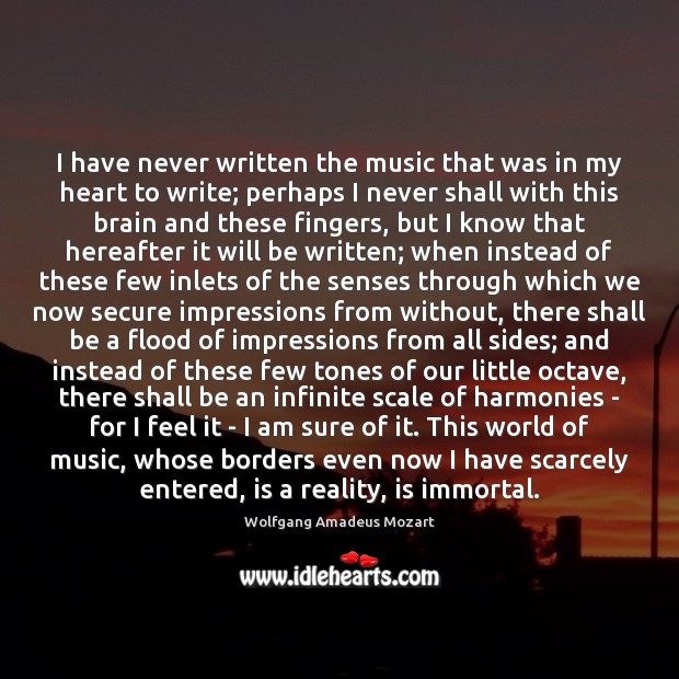 I have never written the music that was in my heart to Wolfgang Amadeus Mozart Picture Quote