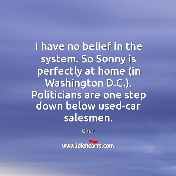 I have no belief in the system. So Sonny is perfectly at Image