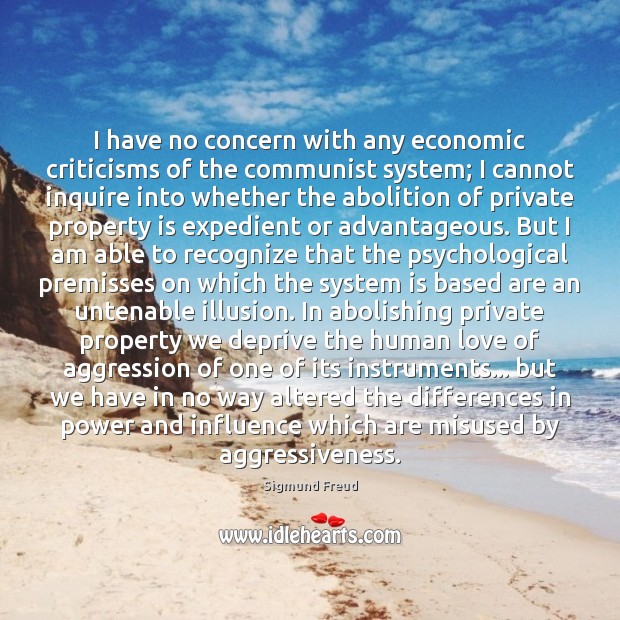 I have no concern with any economic criticisms of the communist system; Sigmund Freud Picture Quote