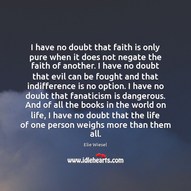 I have no doubt that faith is only pure when it does Elie Wiesel Picture Quote