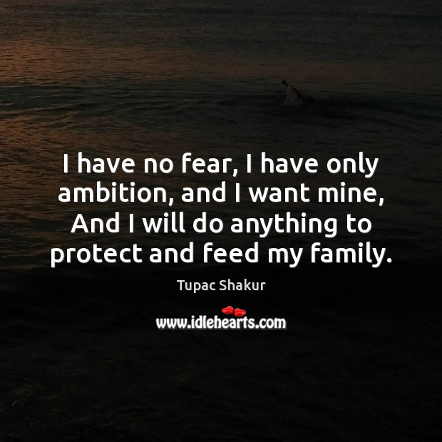 I have no fear, I have only ambition, and I want mine, Image