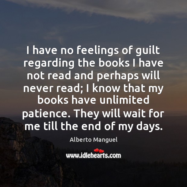 I have no feelings of guilt regarding the books I have not Guilt Quotes Image