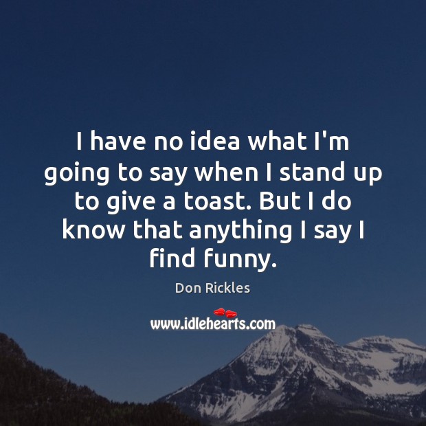 I have no idea what I’m going to say when I stand Don Rickles Picture Quote
