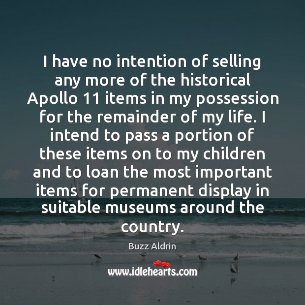 I have no intention of selling any more of the historical Apollo 11 Buzz Aldrin Picture Quote