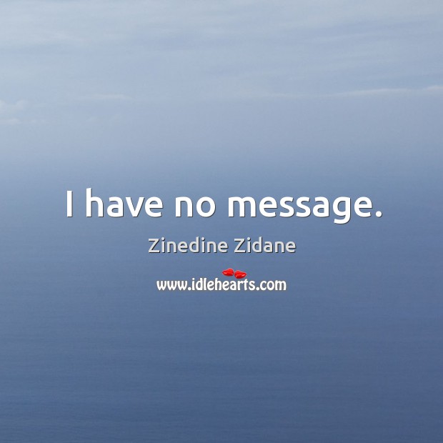 I have no message. Image