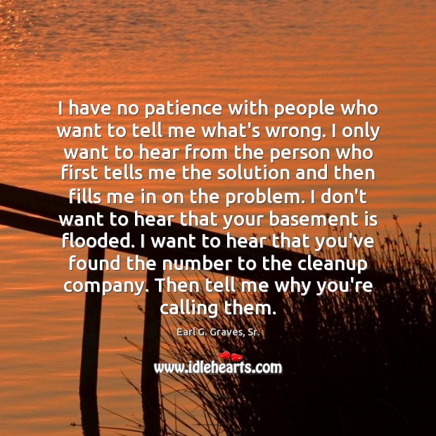 I have no patience with people who want to tell me what’s Earl G. Graves, Sr. Picture Quote