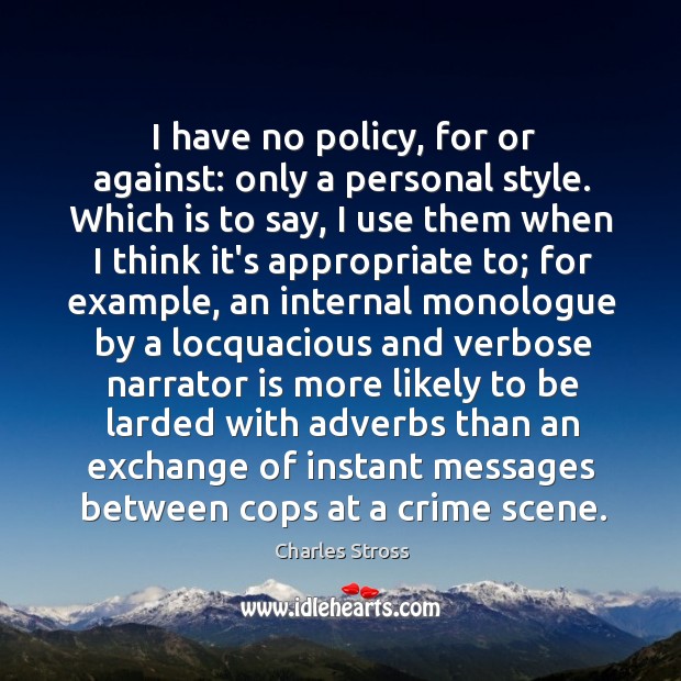 I have no policy, for or against: only a personal style. Which Charles Stross Picture Quote