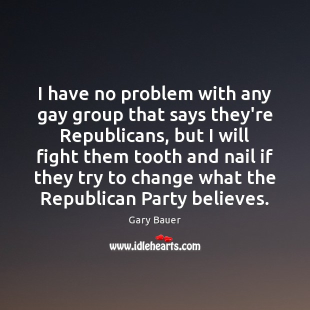 I have no problem with any gay group that says they’re Republicans, Gary Bauer Picture Quote
