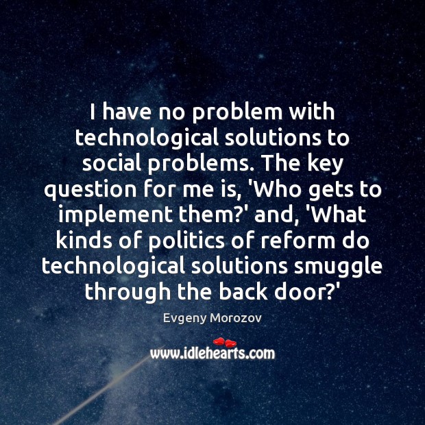 I have no problem with technological solutions to social problems. The key Image