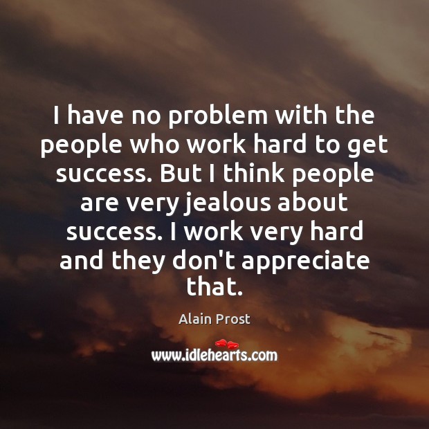 I have no problem with the people who work hard to get Image