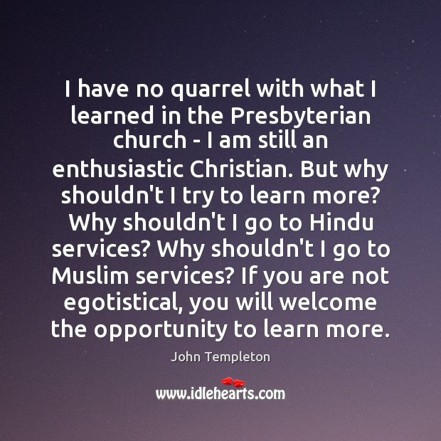 I have no quarrel with what I learned in the Presbyterian church Opportunity Quotes Image