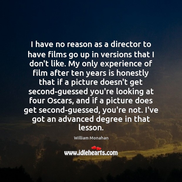 I have no reason as a director to have films go up William Monahan Picture Quote