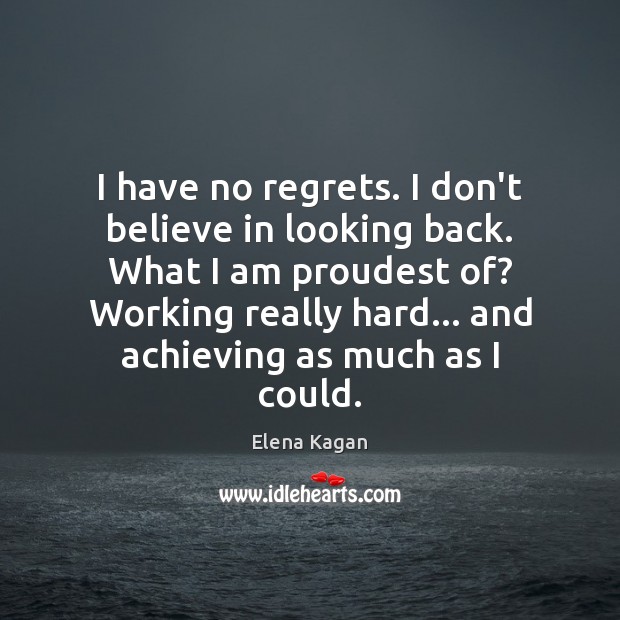 I have no regrets. I don’t believe in looking back. What I Image