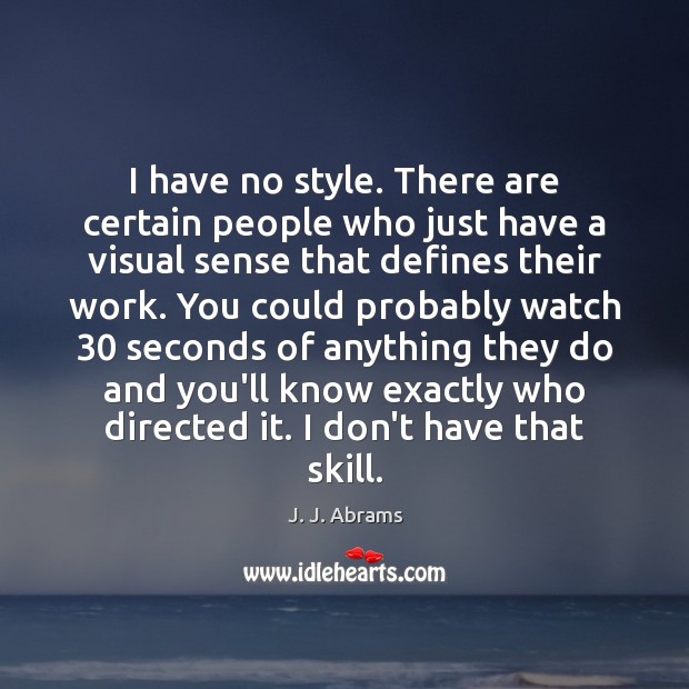 I have no style. There are certain people who just have a J. J. Abrams Picture Quote