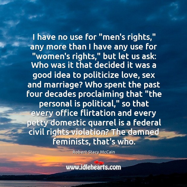 I have no use for “men’s rights,” any more than I have Image