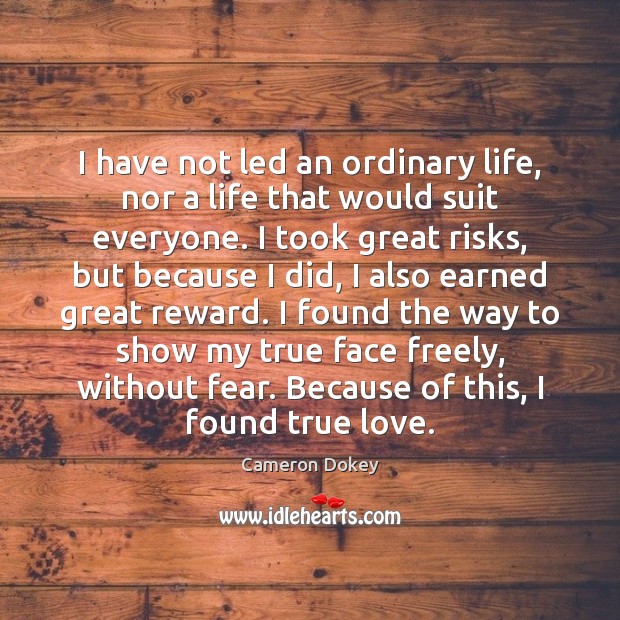I have not led an ordinary life, nor a life that would True Love Quotes Image