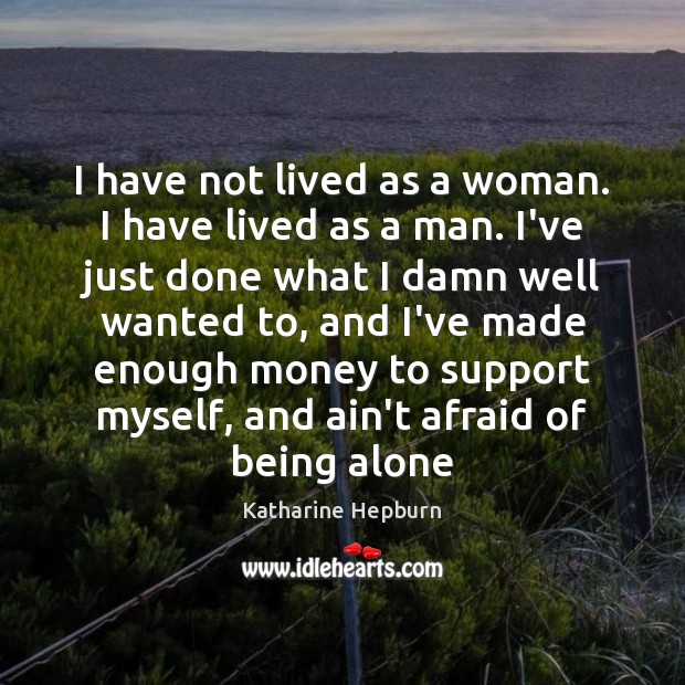 I have not lived as a woman. I have lived as a Katharine Hepburn Picture Quote