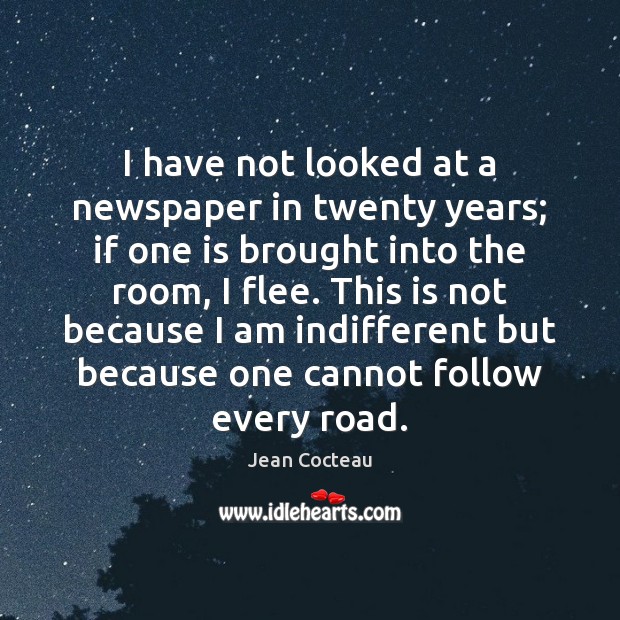 I have not looked at a newspaper in twenty years; if one Jean Cocteau Picture Quote