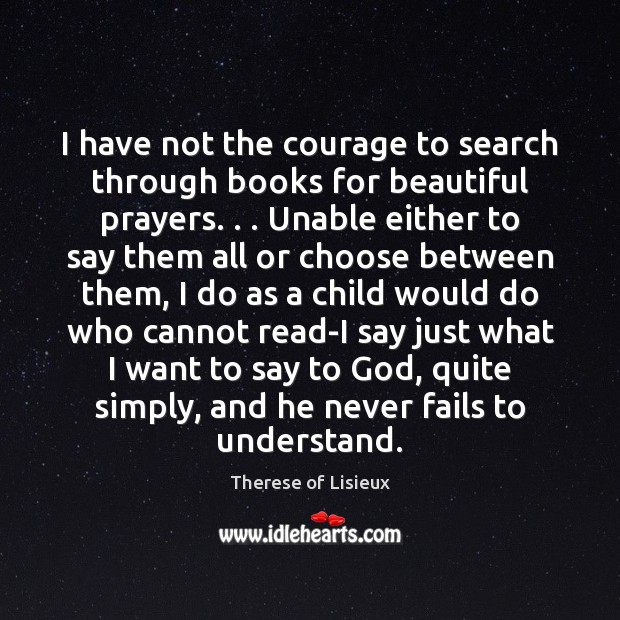 I have not the courage to search through books for beautiful prayers. . . Image