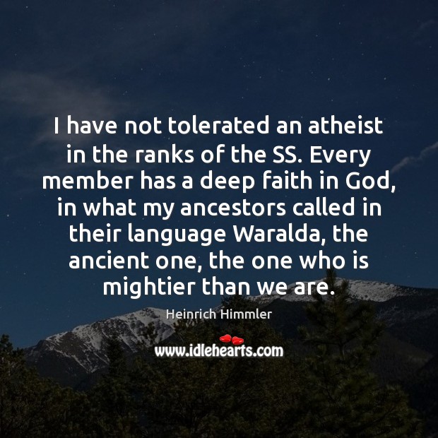 I have not tolerated an atheist in the ranks of the SS. Heinrich Himmler Picture Quote