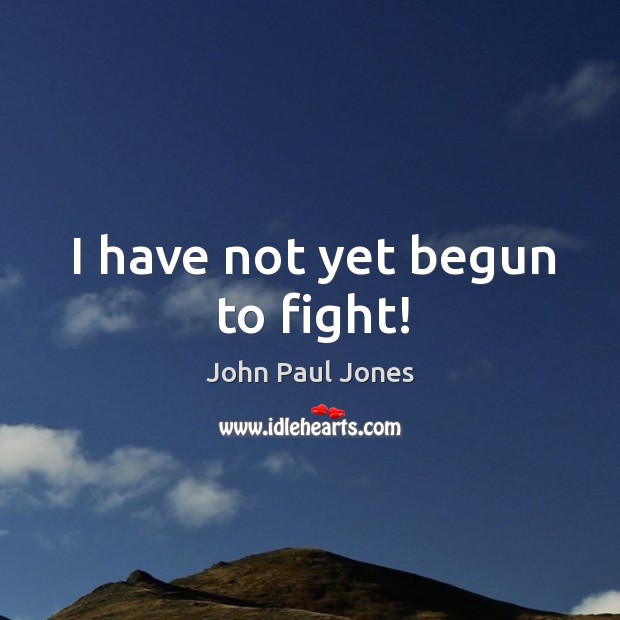 I have not yet begun to fight! Image