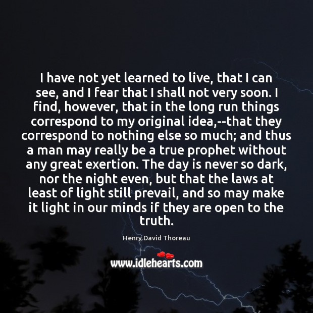 I have not yet learned to live, that I can see, and Henry David Thoreau Picture Quote