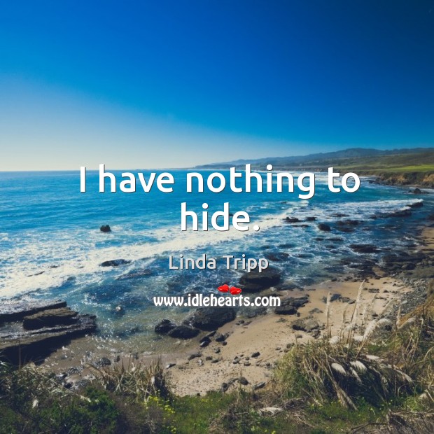 I have nothing to hide. Image