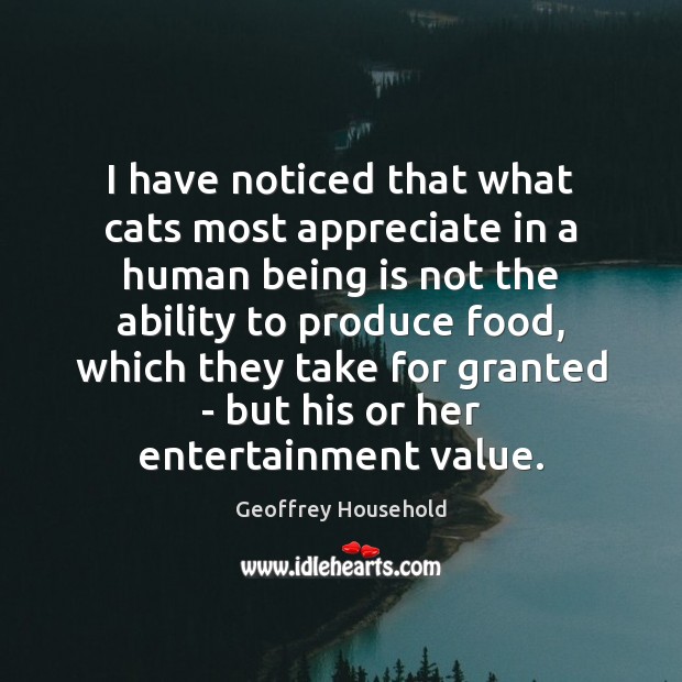 I have noticed that what cats most appreciate in a human being Ability Quotes Image