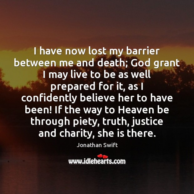 I have now lost my barrier between me and death; God grant Jonathan Swift Picture Quote