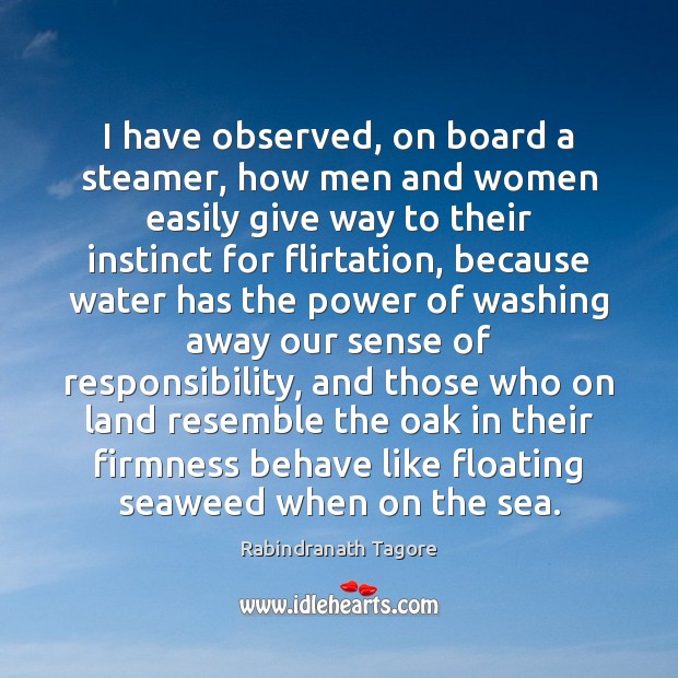 I have observed, on board a steamer, how men and women easily Rabindranath Tagore Picture Quote