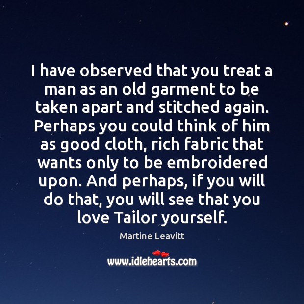I have observed that you treat a man as an old garment Image