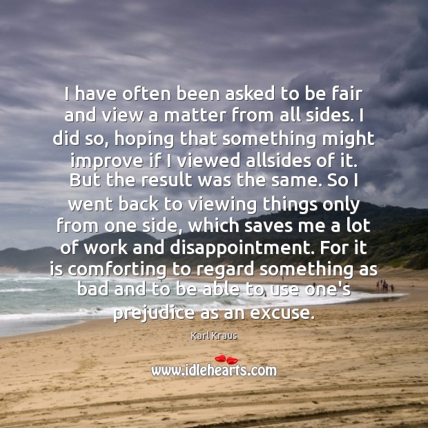 I have often been asked to be fair and view a matter Karl Kraus Picture Quote