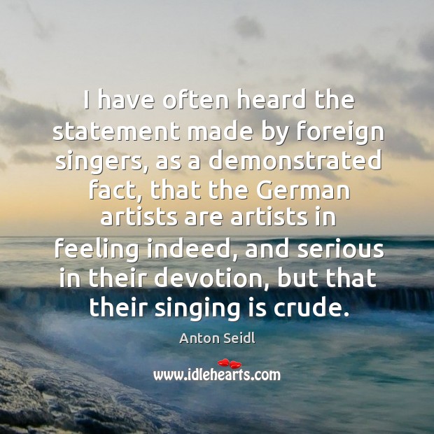 I have often heard the statement made by foreign singers, as a demonstrated fact Image