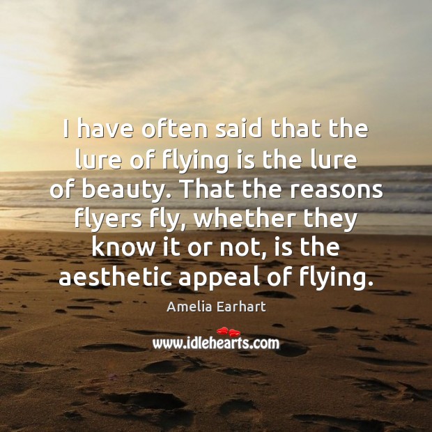 I have often said that the lure of flying is the lure Amelia Earhart Picture Quote