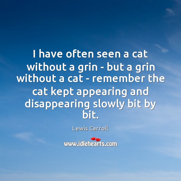I have often seen a cat without a grin – but a Lewis Carroll Picture Quote