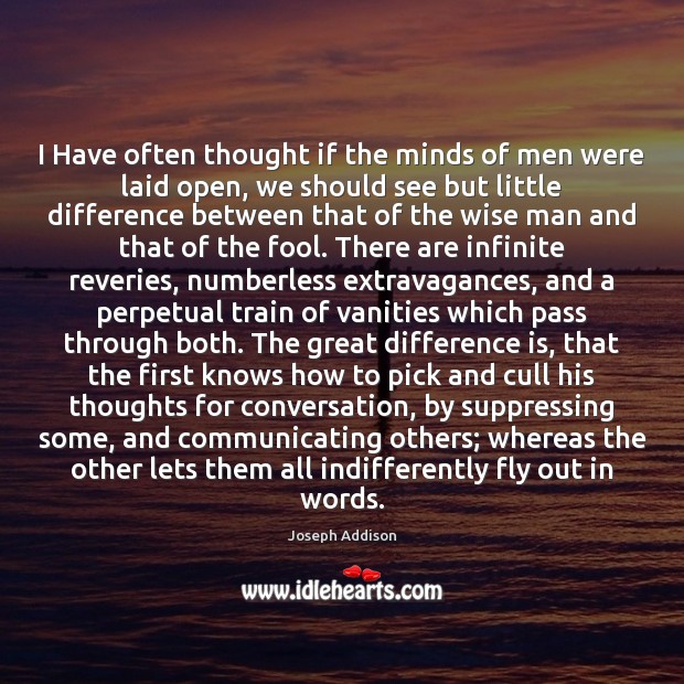 I Have often thought if the minds of men were laid open, Joseph Addison Picture Quote