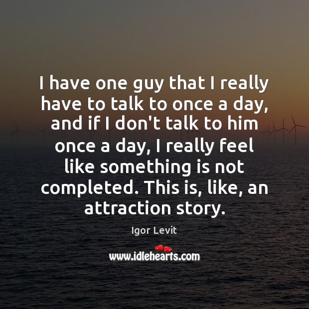 I have one guy that I really have to talk to once Igor Levit Picture Quote