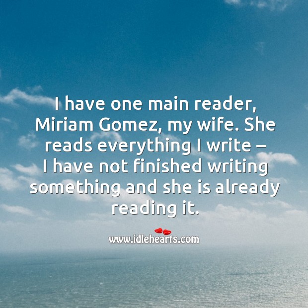 I have one main reader, miriam gomez, my wife. Image