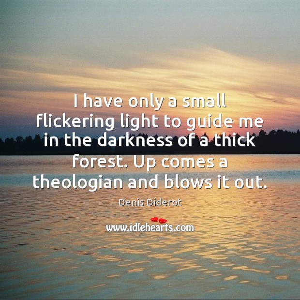 I have only a small flickering light to guide me in the Denis Diderot Picture Quote