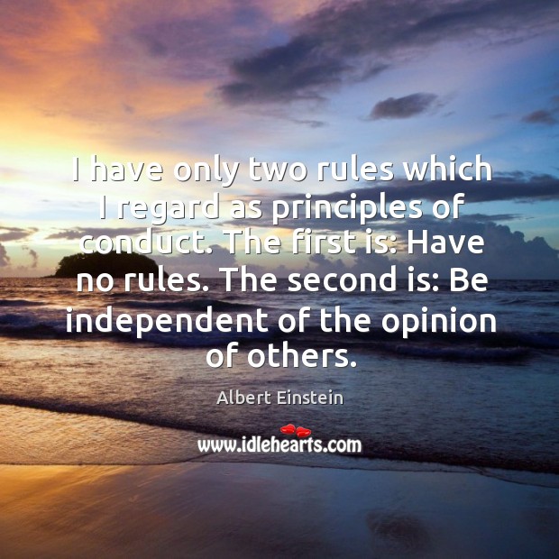 I have only two rules which I regard as principles of conduct. Albert Einstein Picture Quote