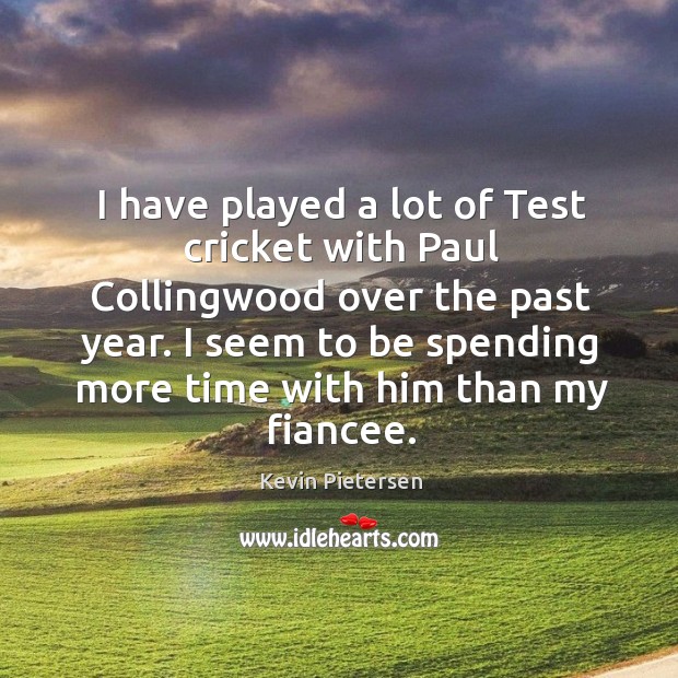 I have played a lot of Test cricket with Paul Collingwood over Image