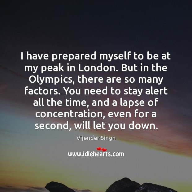 I have prepared myself to be at my peak in London. But Vijender Singh Picture Quote