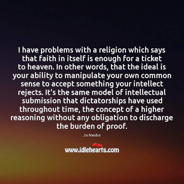 I have problems with a religion which says that faith in itself Jo Nesbo Picture Quote
