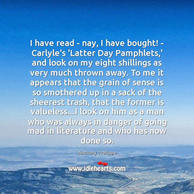 I have read – nay, I have bought! – Carlyle’s ‘Latter Day Anthony Trollope Picture Quote