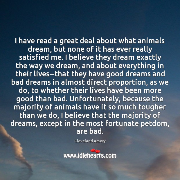 I have read a great deal about what animals dream, but none 